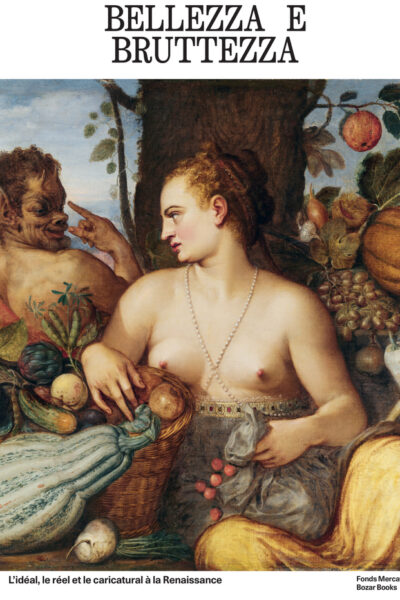 BELLEZZA E BRUTTEZZA BELLEZZA E BRUTTEZZA - L'IDEAL, LE REEL ET LE CARICATURAL A LA RENAISSANCE