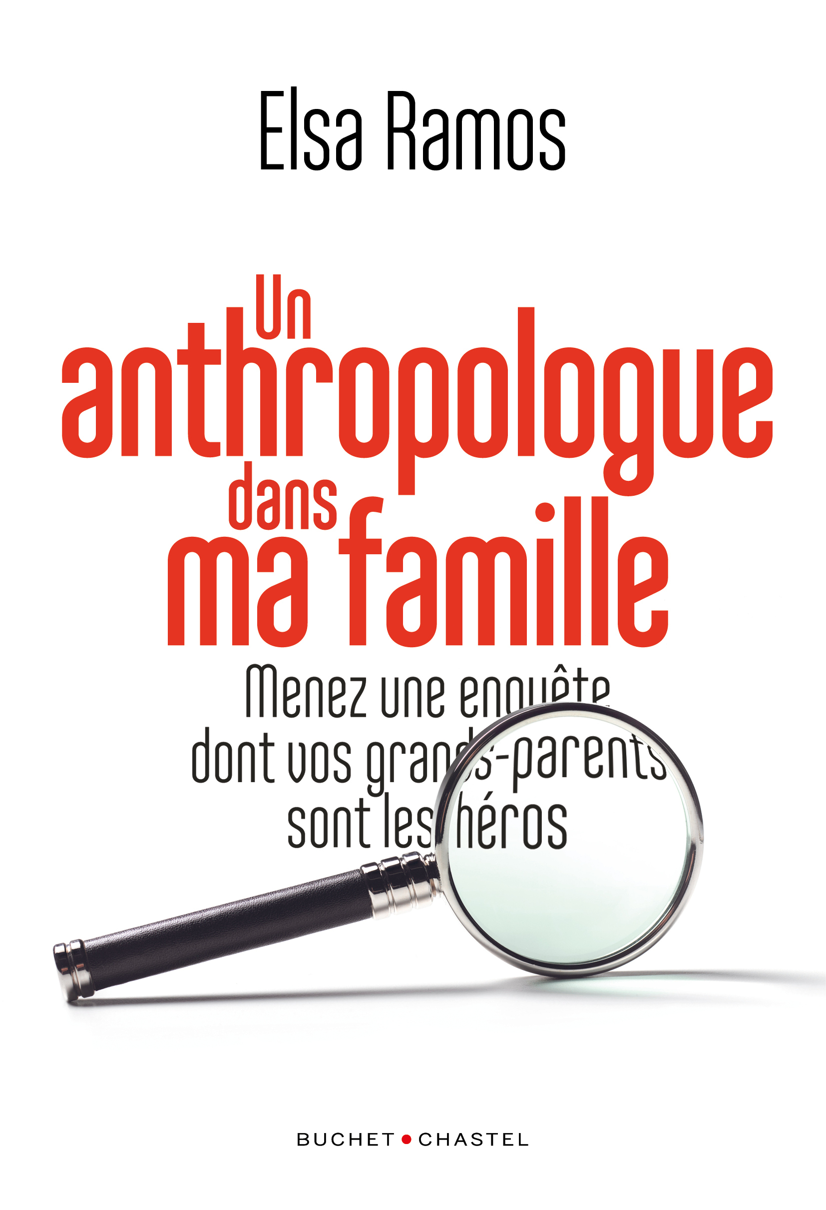 UN ANTHROPOLOGUE DANS MA FAMILLE - MENEZ UNE ENQUETE DONT VOS GRANDS-PARENTS SERONT LES HEROS