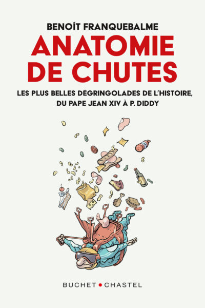 ANATOMIE DE CHUTES - LES PLUS BELLES DEGRINGROLADES DE L'HISTOIRE, DU PAPE JEAN XIV A P. DIDDY