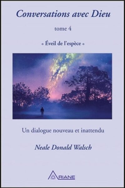 CONVERSATIONS AVEC DIEU T4 - EVEIL DE  L'ESPECE - UN DIALOGUE NOUVEAU ET INATTENDU