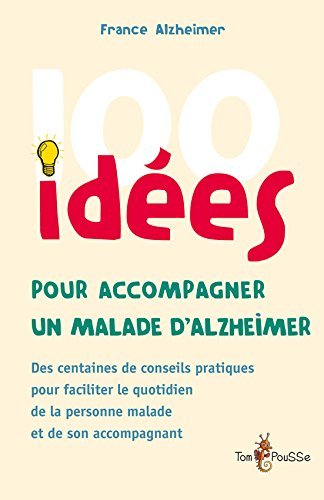 100 IDEES POUR ACCOMPAGNER UN MALADE D'ALZHEIMER