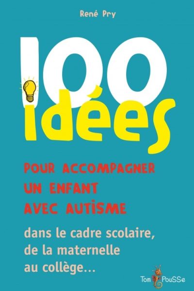 100 IDEES POUR ACCOMPAGNER UN ENFANT AVEC AUTISME
