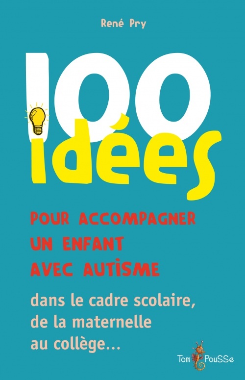 100 IDEES POUR ACCOMPAGNER UN ENFANT AVEC AUTISME
