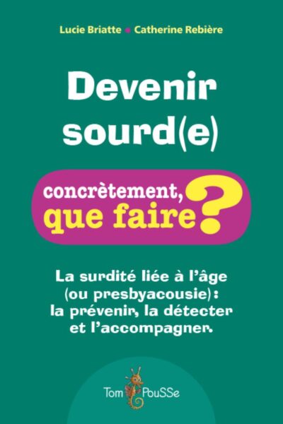 DEVENIR SOURD(E) CONCRETEMENT QUE FAIRE ?
