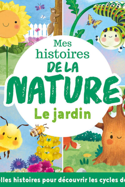 LE JARDIN - MES HISTOIRES DE LA NATURE