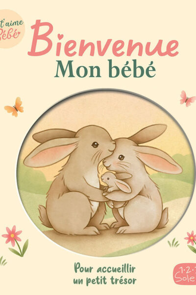 BIENVENUE MON BEBE - POUR ACCUEILLIR UN PETIT TRESOR