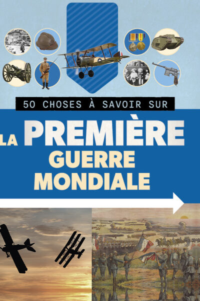 50 CHOSES A SAVOIR SUR LA PREMIERE GUERRE MONDIALE