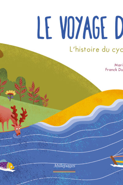 LE VOYAGE DE L'EAU - L'HISTOIRE DU CYCLE DE L'EAU