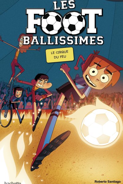 LES FOOTBALLISSIMES T8 LE CIRQUE DU FEU