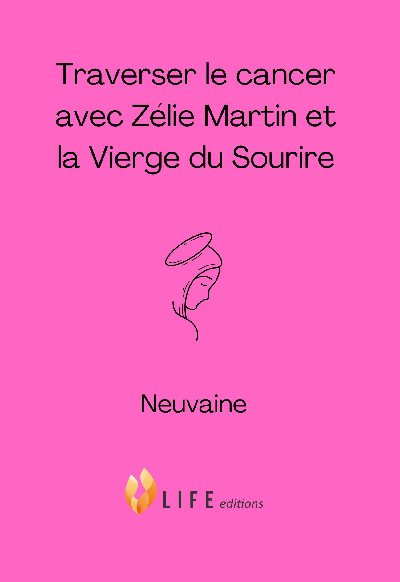 TRAVERSER LE CANCER AVEC ZELIE MARTIN ET LA VIERGE DU SOURIRE
