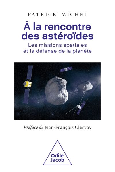 A LA RENCONTRE DES ASTEROIDES - LES MISSIONS SPATIALES ET LA DEFENSE DE LA PLANETE