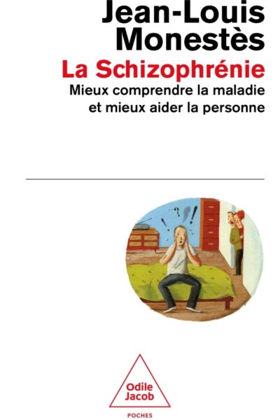 LA SCHIZOPHRENIE - MIEUX COMPRENDRE LA MALADIE ET MIEUX AIDER LA PERSONNE