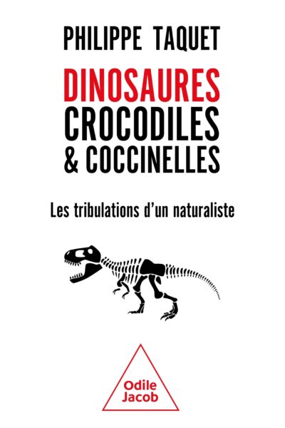 DINOSAURES, CROCODILES & COCCINELLES - LES TRIBULATIONS D'UN NATURALISTE