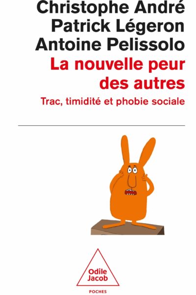 LA NOUVELLE PEUR DES AUTRES - TRAC, TIMIDITE ET PHOBIE SOCIALE