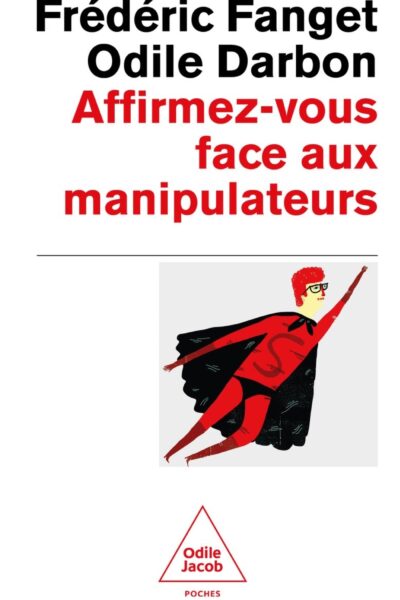AFFIRMEZ-VOUS FACE  AUX MANIPULATEURS - POUR RETROUVER CONFIANCE EN SOI