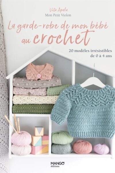 LA GARDE-ROBE DE MON BEBE AU CROCHET. 20 MODELES IRRESISTIBLES DE 0 A 4 ANS