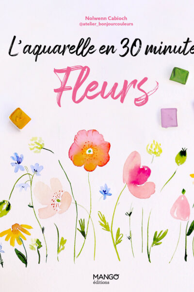 L'AQUARELLE EN 30 MINUTES : FLEURS