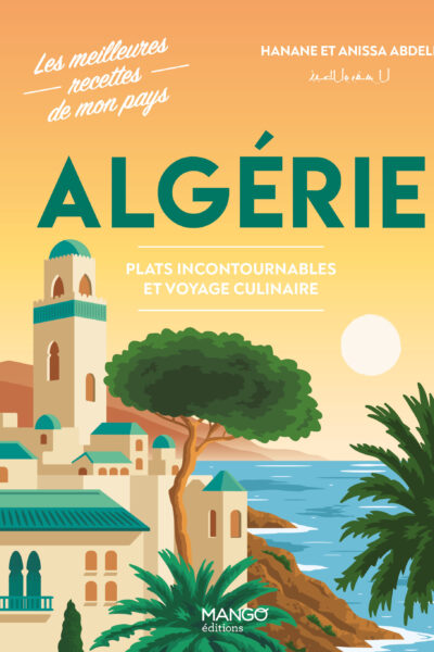 ALGERIE - PLATS INCONTOURNABLES ET VOYAGE CULINAIRE