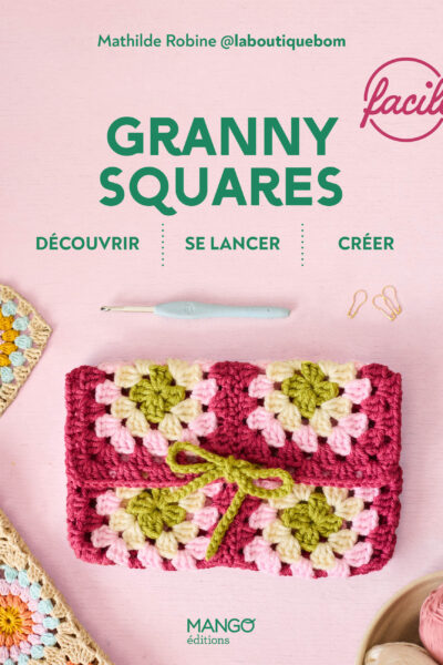 GRANNY SQUARES FACILES : DECOUVRIR - SE LANCER - CREER