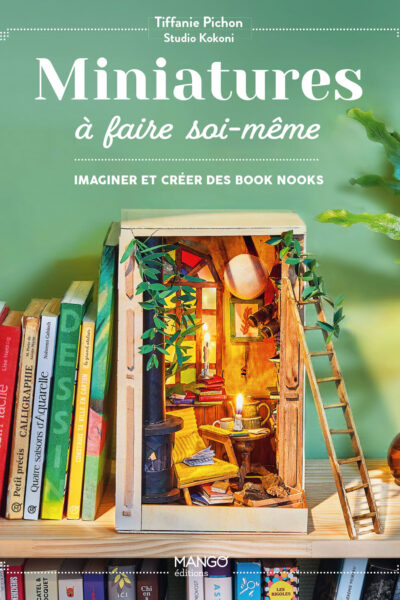 MINIATURES A FAIRE SOI-MEME - IMAGINER ET CREER DES BOOK NOOKS