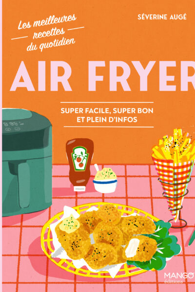 AIR FRYER - SUPER FACILE, SUPER BON ET PLEIN D'INFO