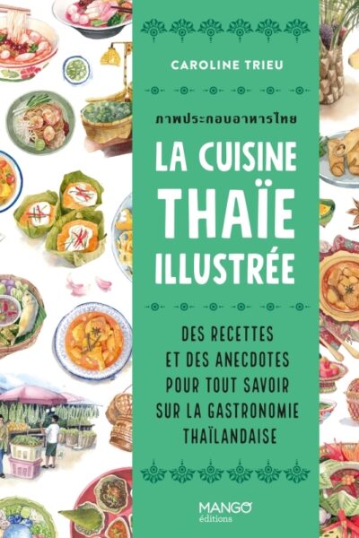 LA CUISINE THAIE ILLUSTREE - DES RECETTES ET DES ANECDOTES POUR TOUT SAVOIR SUR LA CULTURE GASTRONOM