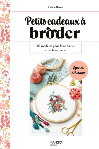 PETITS CADEAUX A BRODER - 10 MODELES POUR FAIRE PLAISIR ET SE FAIRE PLAISIR