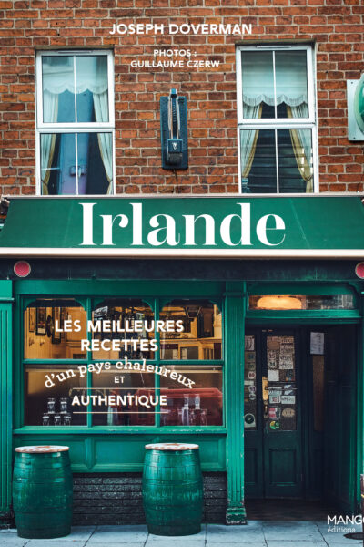 IRLANDE - LES MEILLEURES RECETTES D'UN PAYS CHALEUREUX ET AUTHENTIQUE