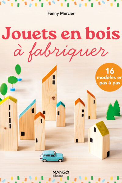 JOUETS EN BOIS A FABRIQUER : 16 MODELES INCONTOURNABLES