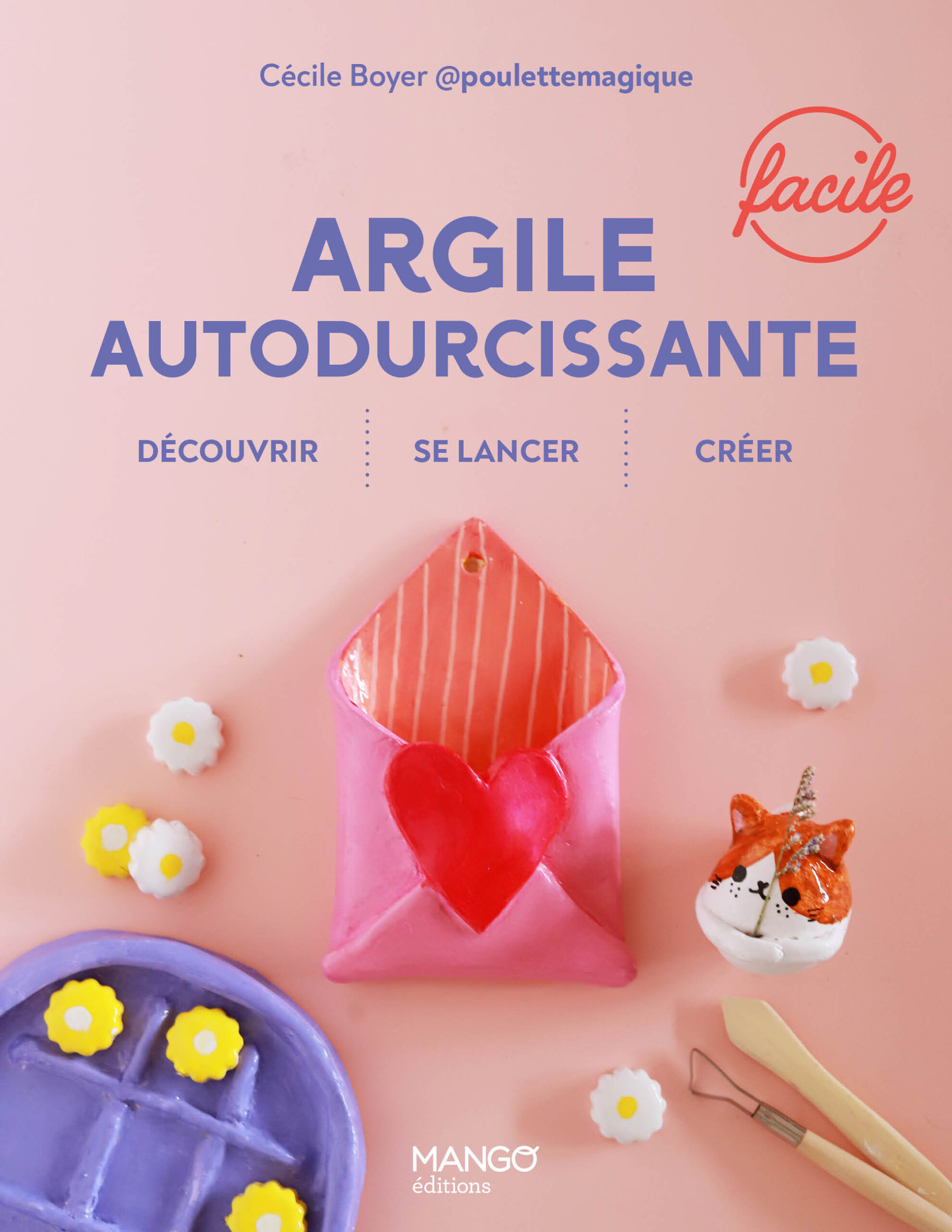 ARGILE AUTODURCISSANTE FACILE : DECOUVRIR - SE LANCER - CREER