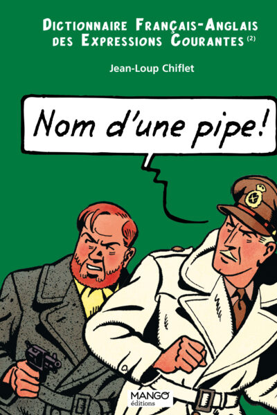 NOM D'UNE PIPE, NAME OF A PIPE