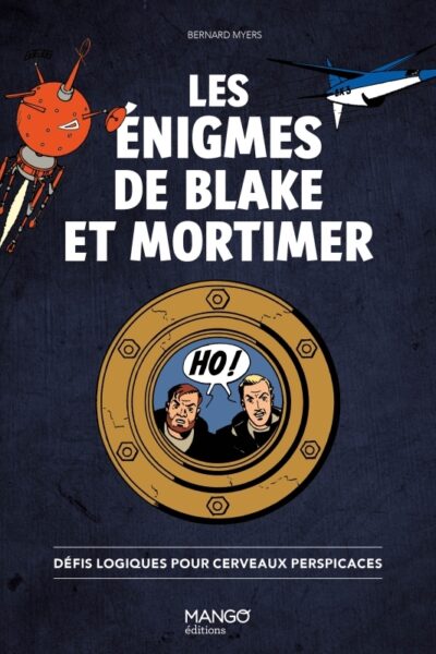 LES ENIGMES DE BLAKE ET MORTIMER - DEFIS LOGIQUES POUR CERVEAUX PERSPICACES