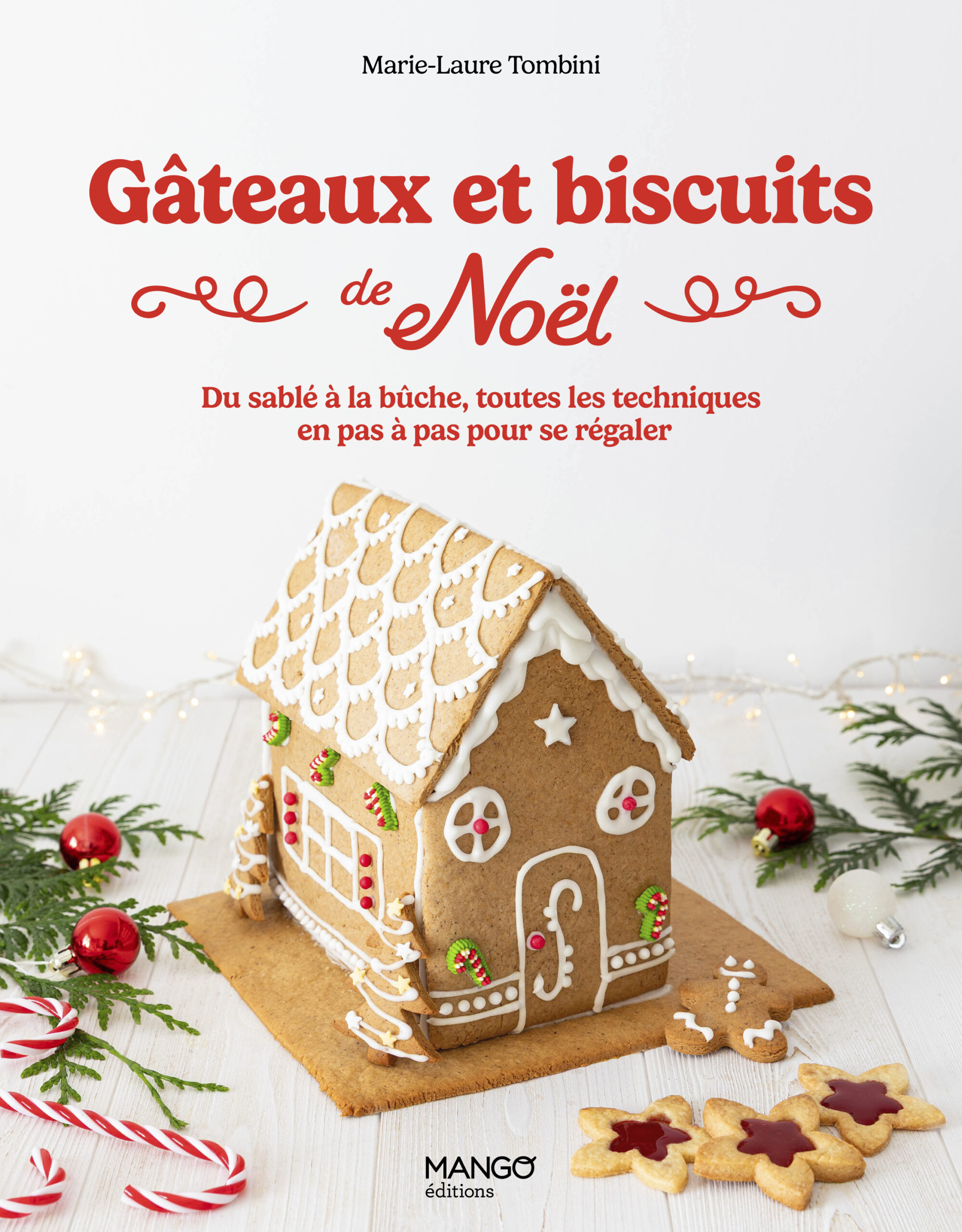 GÂTEAUX ET BISCUITS DE NOËL - DU SABLE A LA BÛCHE, TOUTES LES ECHNIQUES EN PAS A PAS POUR SE REGALER