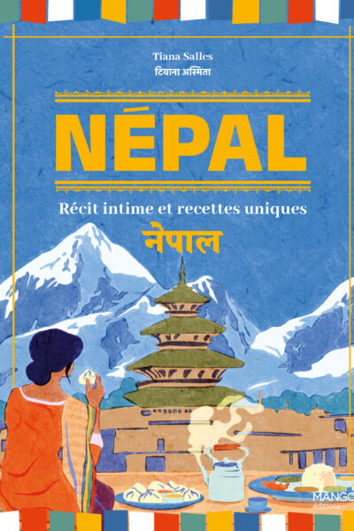 NEPAL - RECIT INTIME ET RECETTES UNIQUES