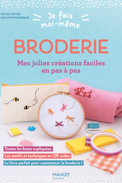 JE FAIS MOI-MÊME BRODERIE - MES JOLIES CREATIONS FACILES EN PAS A PAS