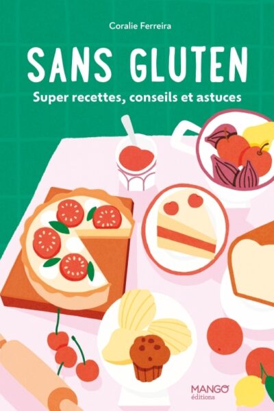 SANS GLUTEN - SUPER RECETTES, CONSEILS ET ASTUCES !