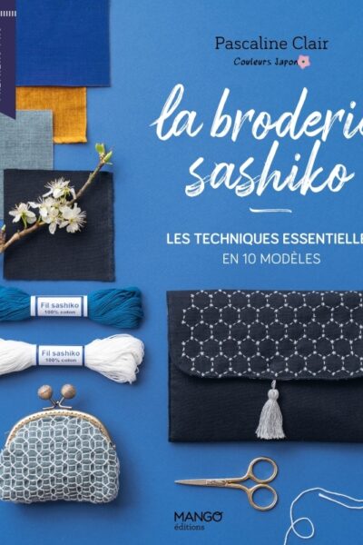 BRODERIE SASHIKO - LES TECHNIQUES ESSENTIELLES EN 10 MODELES