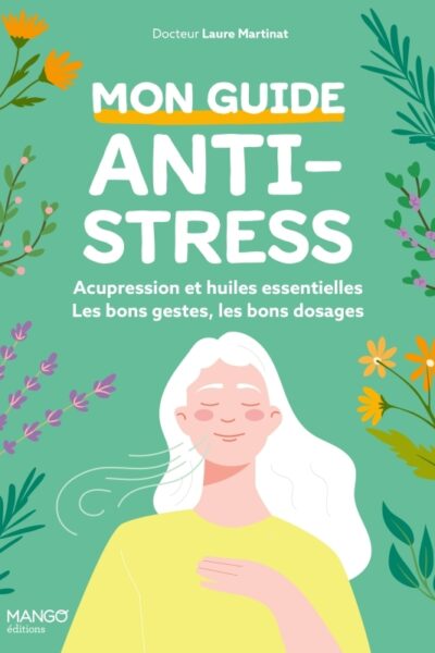 MON GUIDE ANTI-STRESS : ACUPRESSION ET HUILES ESSENTIELLES