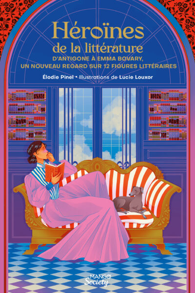 HEROÏNES DE LA LITTERATURE D'ANTIGONE A EMMA BOVARY, UN NOUVEAU REGARD SUR 12 FIGURES LITTERAIRES