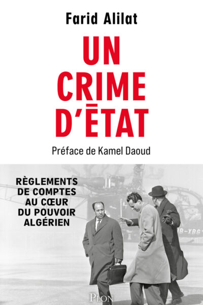 UN CRIME D'ETAT - UN REGLEMENT DE COMPTES AU COEUR DU POUVOIR ALGERIEN