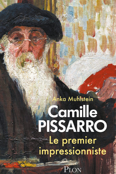 CAMILLE PISSARRO. LE PREMIER IMPRESSIONNISTE