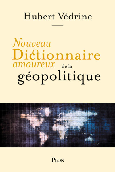 NOUVEAU DICTIONNAIRE AMOUREUX DE LA GEOPOLITIQUE
