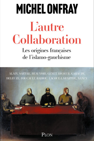 L'AUTRE COLLABORATION - LES ORIGINES FRANCAISES DE L'ISLAMO-GAUCHISME
