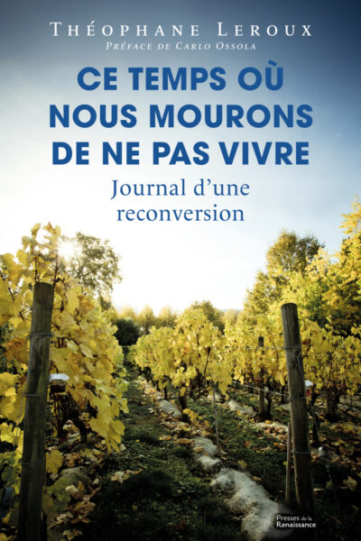 CE TEMPS OÙ NOUS MOURONS DE NE PAS VIVRE - JOURNAL D'UNE RECONVERSION