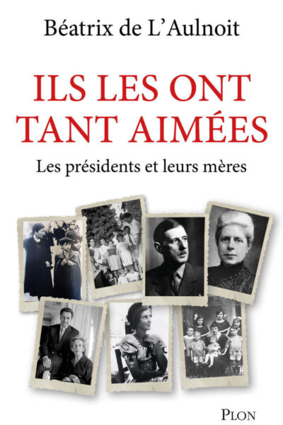 ILS LES ONT TANT AIMEES - LES MERES DE NOS PRESIDENTS