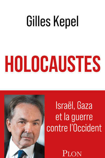 HOLOCAUSTES. ISRAËL, GAZA ET LA GUERRE CONTRE L'OCCIDENT