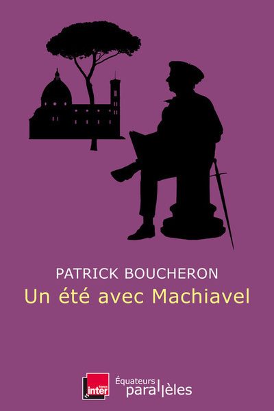 UN ETE AVEC MACHIAVEL