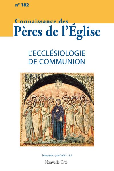 CONNAISSANCE DES PERES DE L'EGLISE N°182 AVRIL-JUIN 2026
