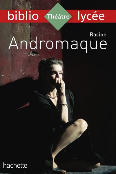 BIBLIOLYCEE - ANDROMAQUE RACINE