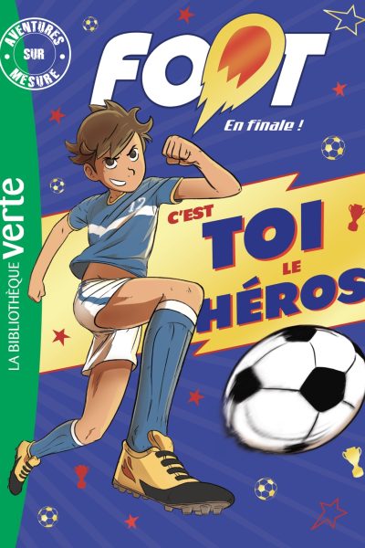 FOOT, EN FINALE ! C'EST TOI LE HEROS, AVENTURES SUR MESURE XXL